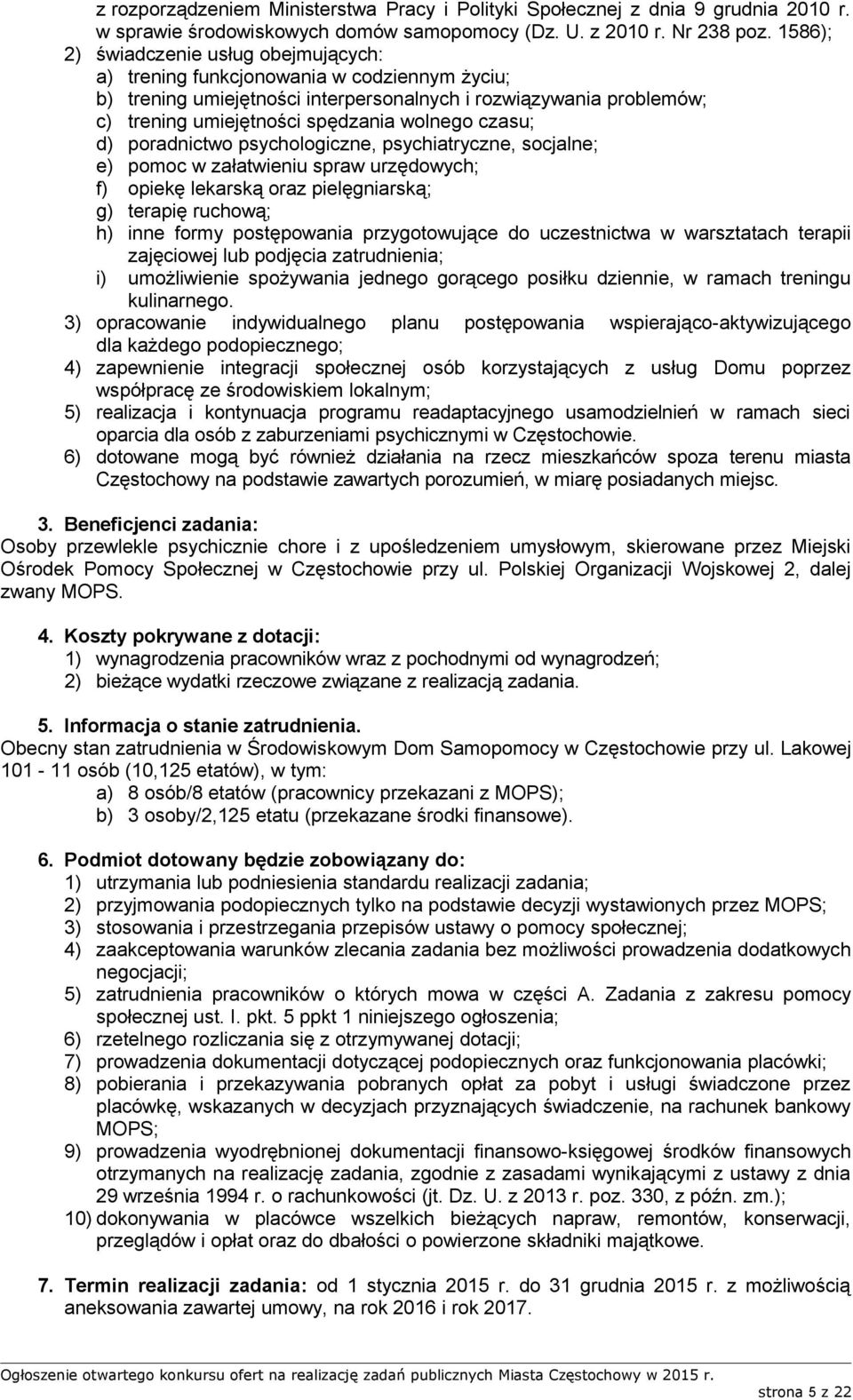 czasu; d) poradnictwo psychologiczne, psychiatryczne, socjalne; e) pomoc w załatwieniu spraw urzędowych; f) opiekę lekarską oraz pielęgniarską; g) terapię ruchową; h) inne formy postępowania