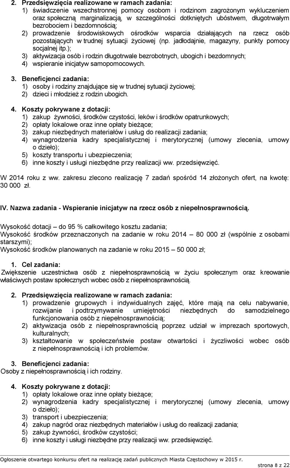 ); 3) aktywizacja osób i rodzin długotrwale bezrobotnych, ubogich i bezdomnych; 4) wspieranie inicjatyw samopomocowych.