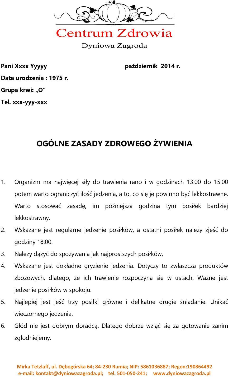 Warto stosować zasadę, im późniejsza godzina tym posiłek bardziej lekkostrawny. 2. Wskazane jest regularne jedzenie posiłków, a ostatni posiłek należy zjeść do godziny 18:00. 3.