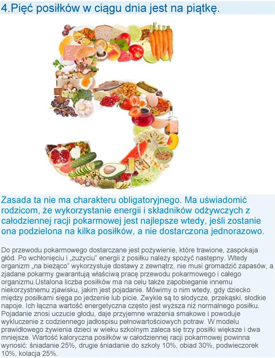 jednorazowo. Do przewodu pokarmowego dostarczane jest pożywienie, które trawione, zaspokaja głód. Po wchłonięciu i zużyciu energii z posiłku należy spożyć następny.