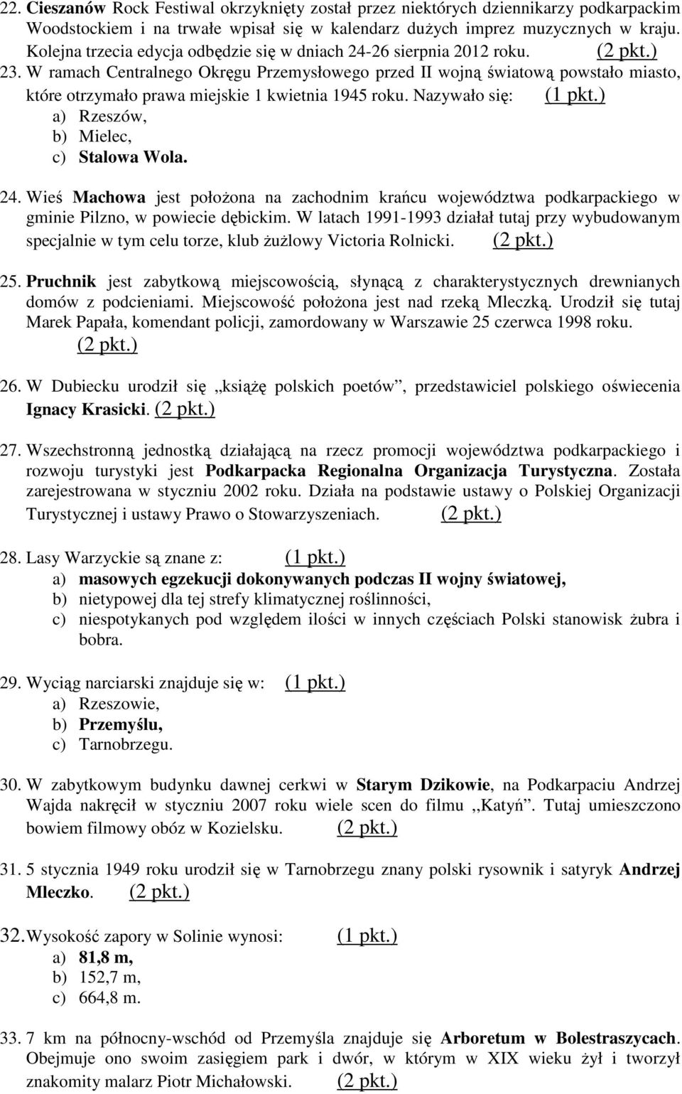 W ramach Centralnego Okręgu Przemysłowego przed II wojną światową powstało miasto, które otrzymało prawa miejskie 1 kwietnia 1945 roku. Nazywało się: (1 pkt.) a) Rzeszów, b) Mielec, c) Stalowa Wola.