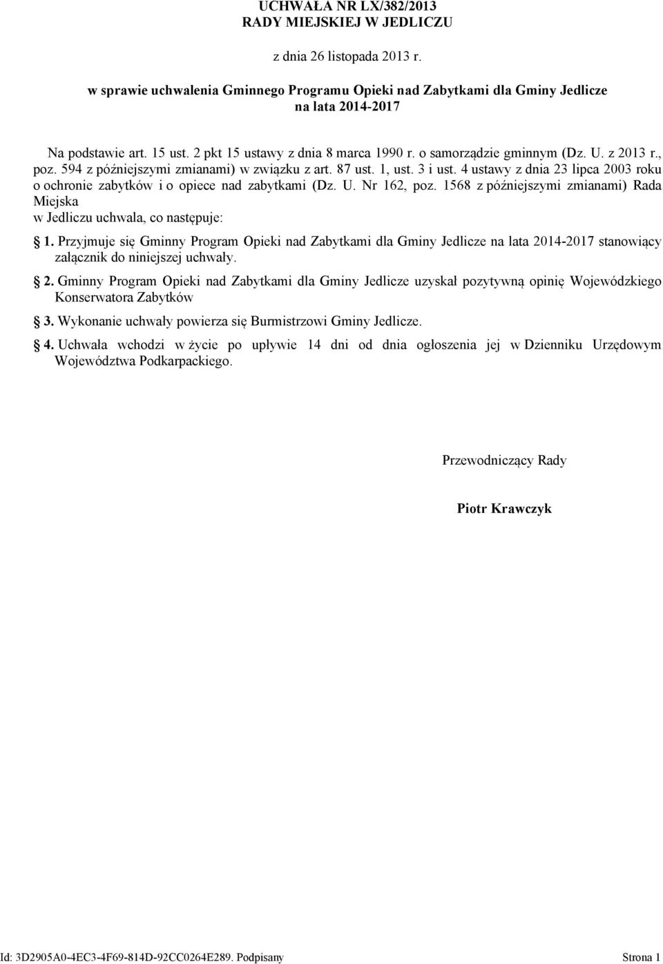 4 ustawy z dnia 23 lipca 2003 roku o ochronie zabytków i o opiece nad zabytkami (Dz. U. Nr 162, poz. 1568 z późniejszymi zmianami) Rada Miejska w Jedliczu uchwala, co następuje: 1.