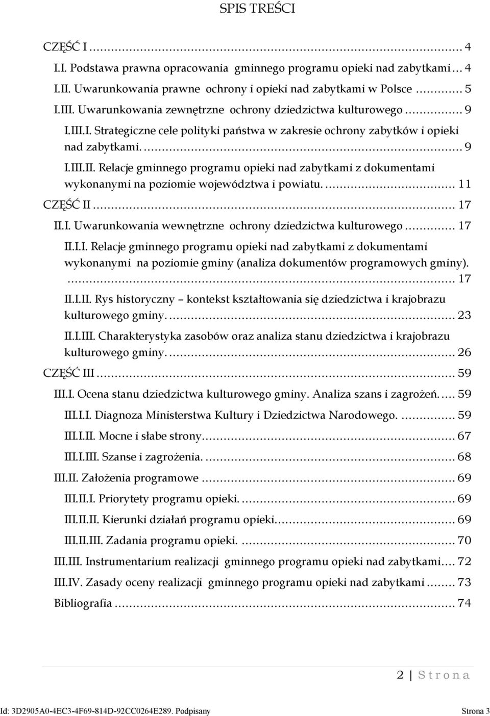 ... 11 CZĘŚĆ II... 17 II.I. Uwarunkowania wewnętrzne ochrony dziedzictwa kulturowego... 17 II.I.I. Relacje gminnego programu opieki nad zabytkami z dokumentami wykonanymi na poziomie gminy (analiza dokumentów programowych gminy).