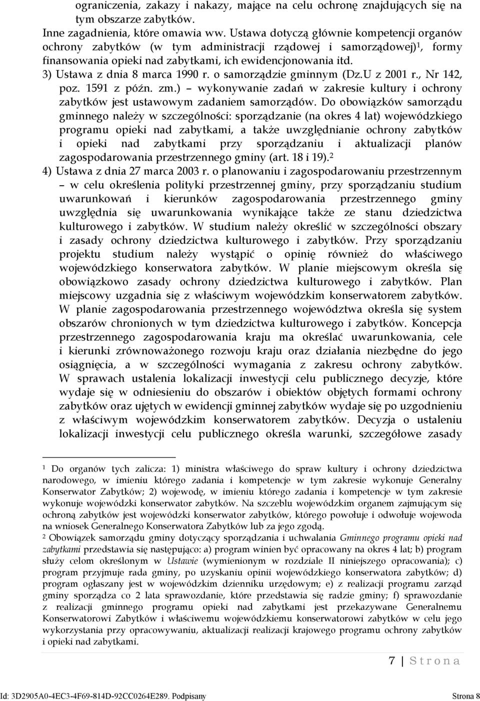 3) Ustawa z dnia 8 marca 1990 r. o samorządzie gminnym (Dz.U z 2001 r., Nr 142, poz. 1591 z późn. zm.) wykonywanie zadań w zakresie kultury i ochrony zabytków jest ustawowym zadaniem samorządów.