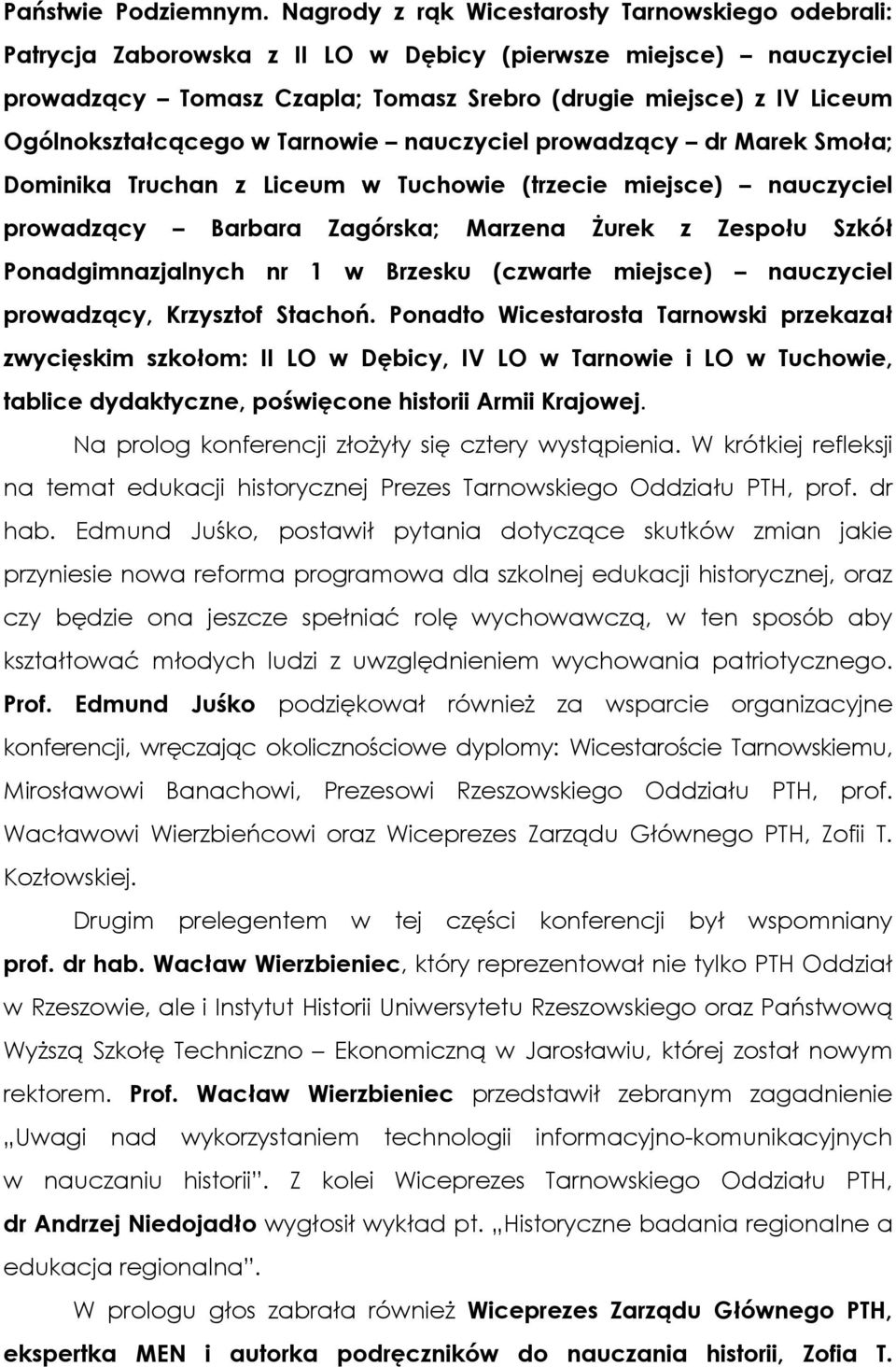 Ogólnokształcącego w Tarnowie nauczyciel prowadzący dr Marek Smoła; Dominika Truchan z Liceum w Tuchowie (trzecie miejsce) nauczyciel prowadzący Barbara Zagórska; Marzena Żurek z Zespołu Szkół