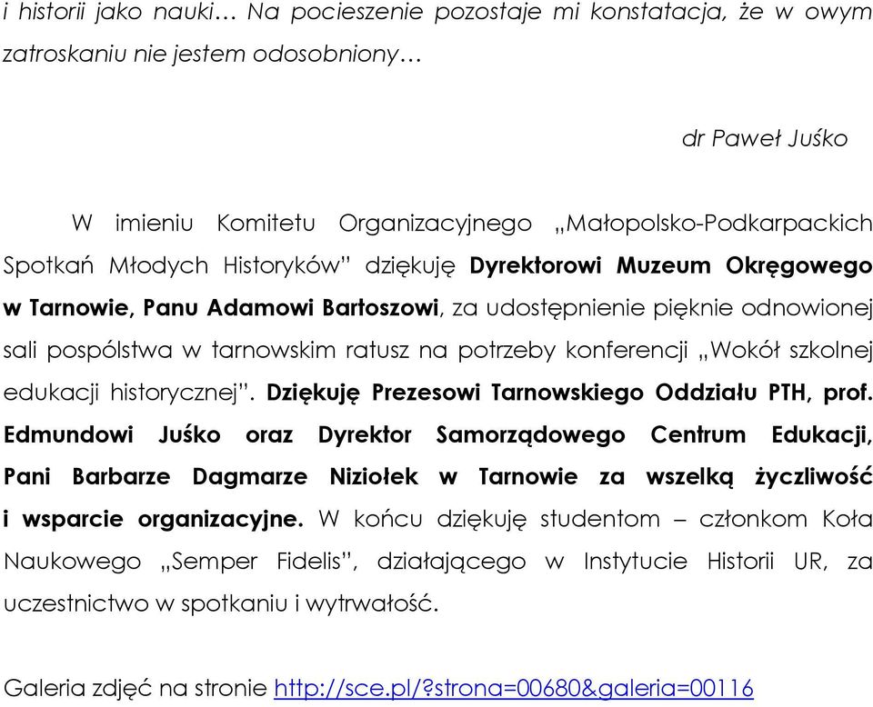 edukacji historycznej. Dziękuję Prezesowi Tarnowskiego Oddziału PTH, prof.