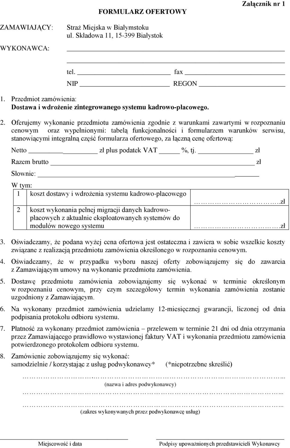 Oferujemy wykonanie przedmiotu zamówienia zgodnie z warunkami zawartymi w rozpoznaniu cenowym oraz wypełnionymi: tabelą funkcjonalności i formularzem warunków serwisu, stanowiącymi integralną część