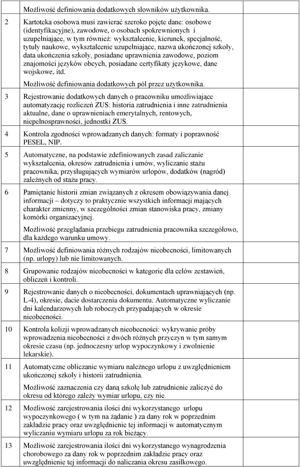 naukowe, wykształcenie uzupełniające, nazwa ukończonej szkoły, data ukończenia szkoły, posiadane uprawnienia zawodowe, poziom znajomości języków obcych, posiadane certyfikaty językowe, dane wojskowe,