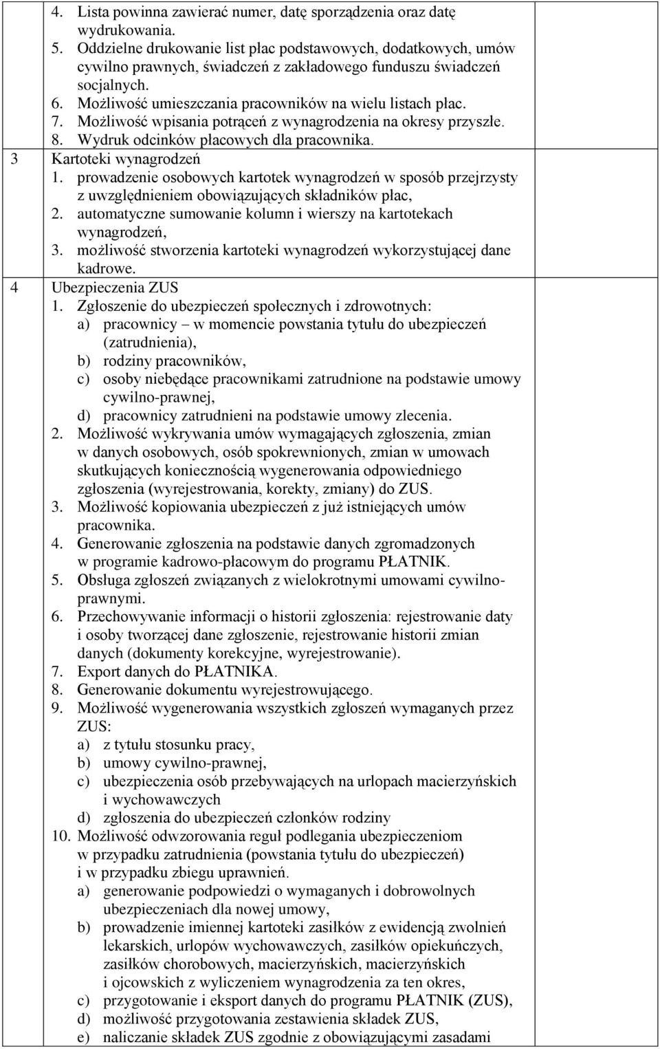 Możliwość wpisania potrąceń z wynagrodzenia na okresy przyszłe. 8. Wydruk odcinków płacowych dla pracownika. 3 Kartoteki wynagrodzeń 1.