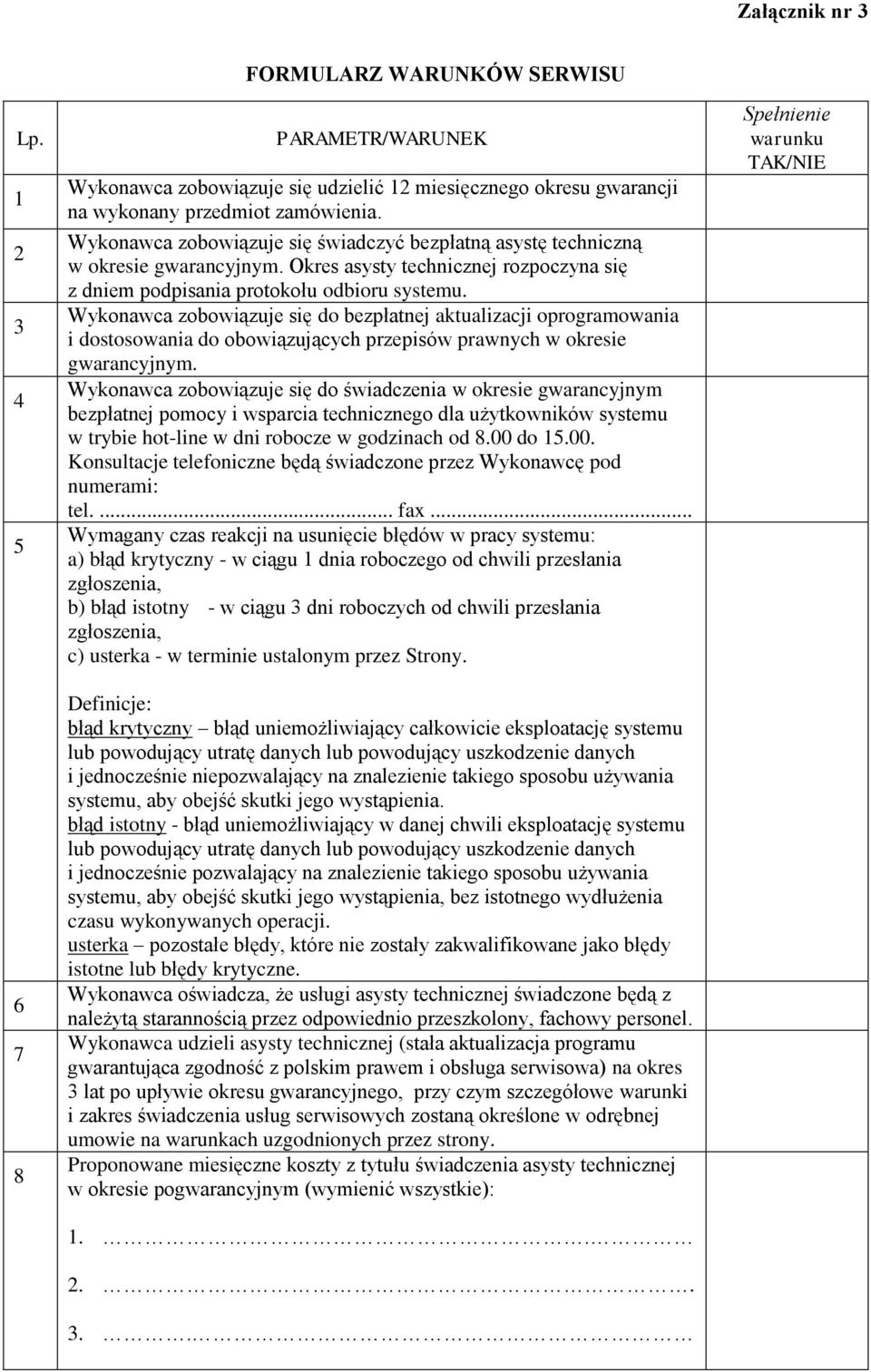 Wykonawca zobowiązuje się do bezpłatnej aktualizacji oprogramowania i dostosowania do obowiązujących przepisów prawnych w okresie gwarancyjnym.