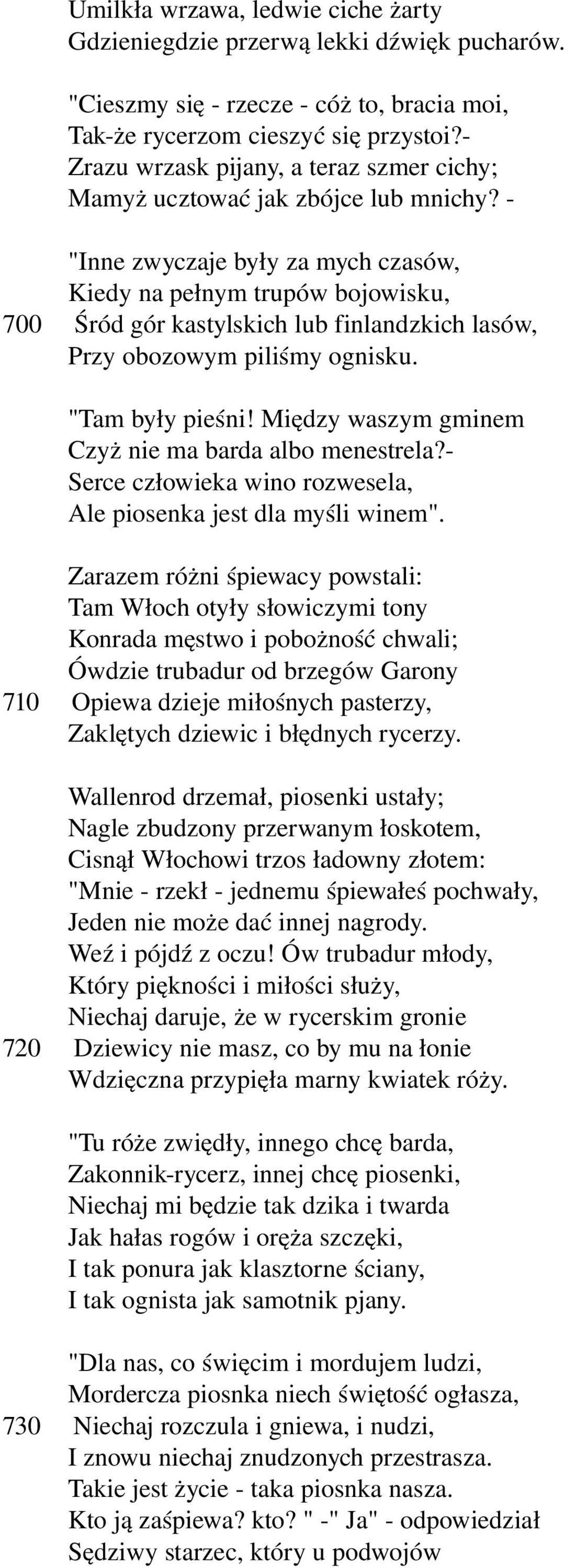 "Inne zwyczaje były za mych czasów, Kiedy na pełnym trupów bojowisku, 700 Śród gór kastylskich lub finlandzkich lasów, Przy obozowym piliśmy ognisku. "Tam były pieśni!