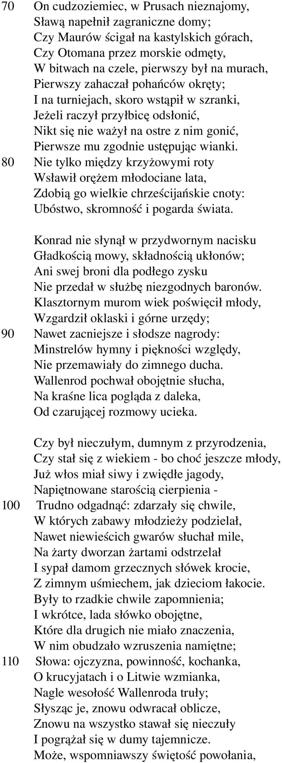 80 Nie tylko między krzyżowymi roty Wsławił orężem młodociane lata, Zdobią go wielkie chrześcijańskie cnoty: Ubóstwo, skromność i pogarda świata.