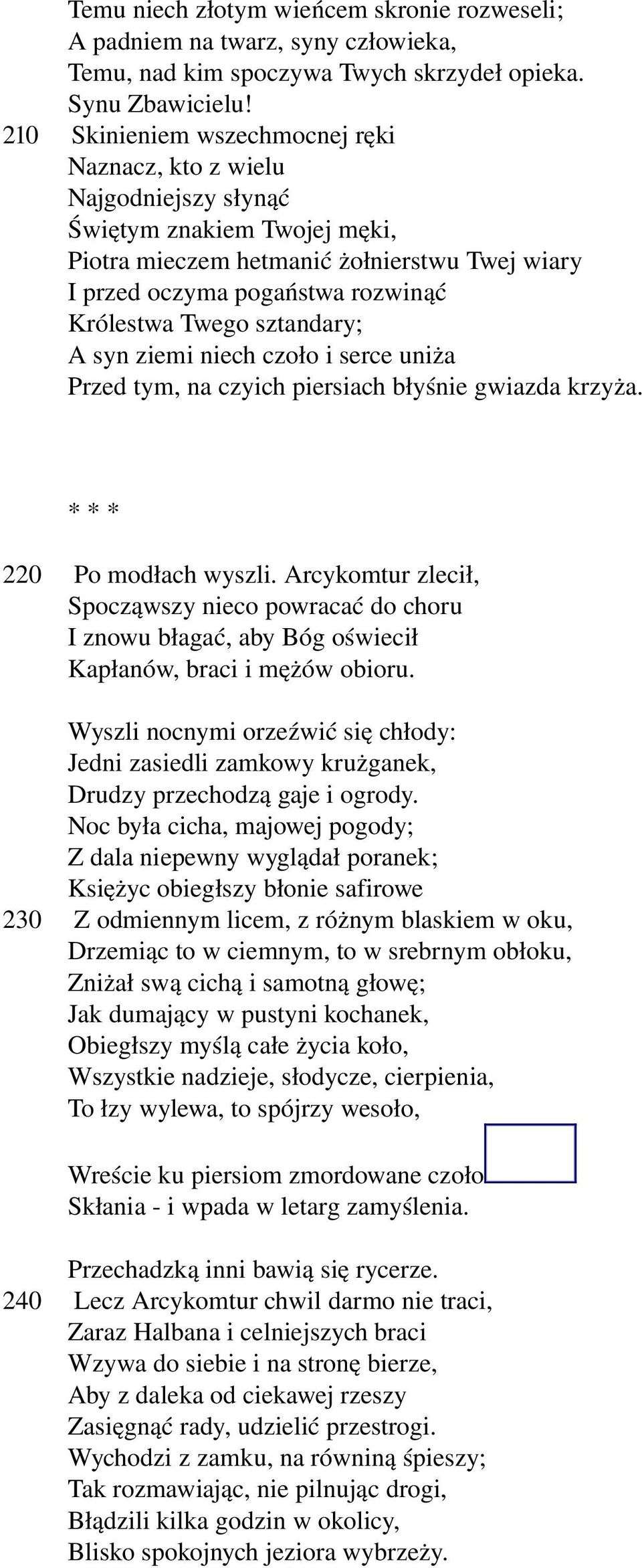 Twego sztandary; A syn ziemi niech czoło i serce uniża Przed tym, na czyich piersiach błyśnie gwiazda krzyża. * * * 220 Po modłach wyszli.