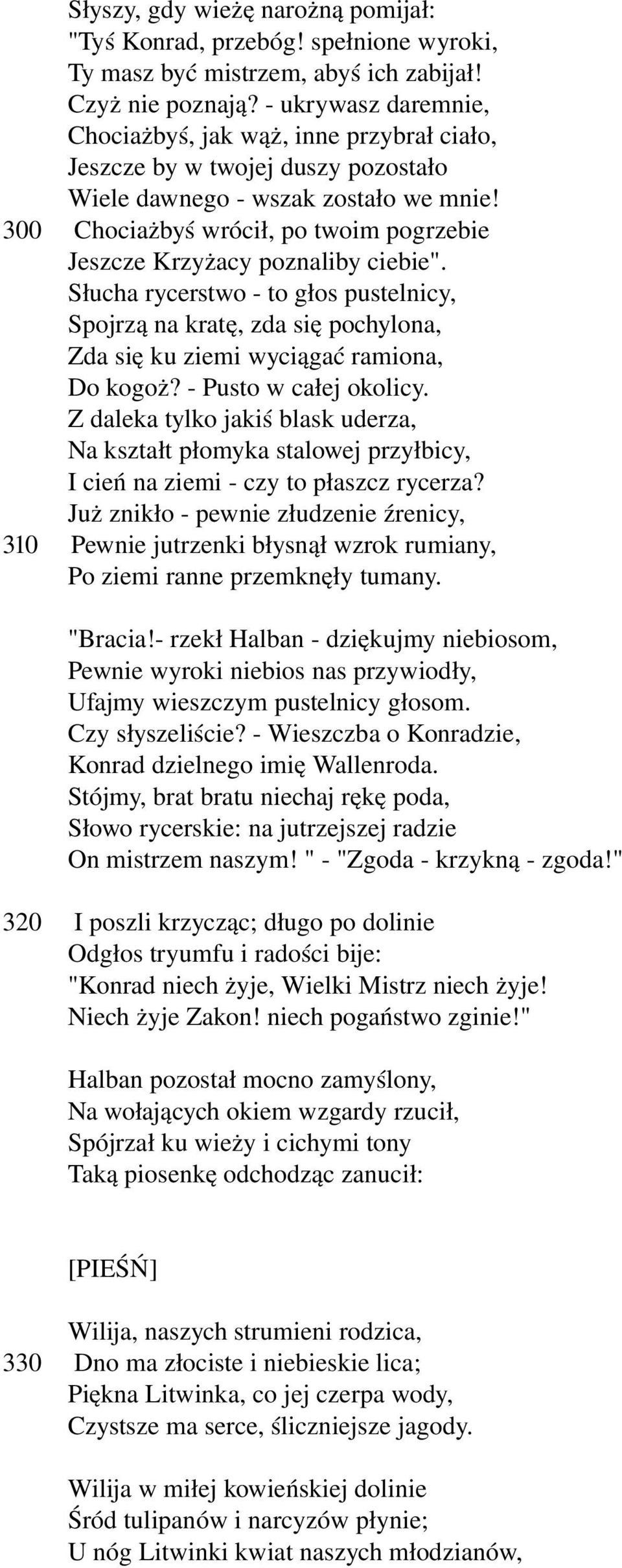 300 Chociażbyś wrócił, po twoim pogrzebie Jeszcze Krzyżacy poznaliby ciebie". Słucha rycerstwo to głos pustelnicy, Spojrzą na kratę, zda się pochylona, Zda się ku ziemi wyciągać ramiona, Do kogoż?