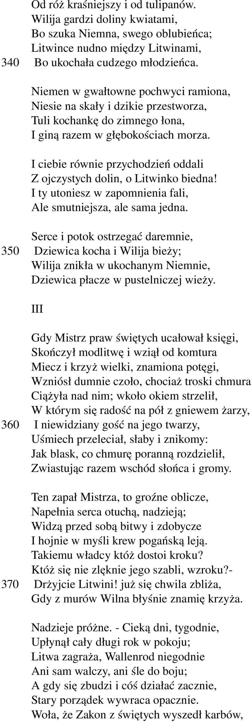 I ciebie równie przychodzień oddali Z ojczystych dolin, o Litwinko biedna! I ty utoniesz w zapomnienia fali, Ale smutniejsza, ale sama jedna.