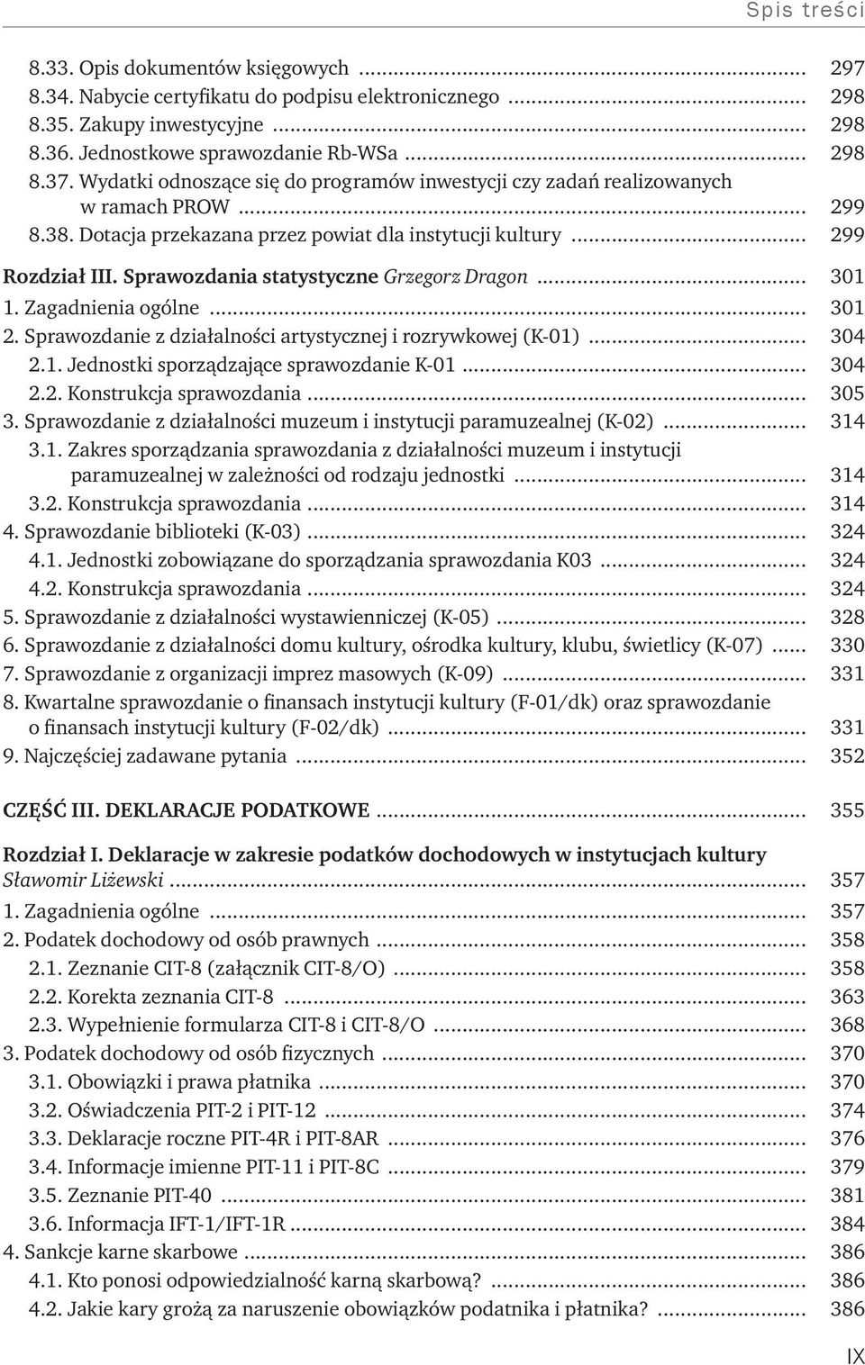 Sprawozdania statystyczne Grzegorz Dragon... 301 1. Zagadnienia ogólne... 301 2. Sprawozdanie z działalności artystycznej i rozrywkowej (K-01)... 304 2.1. Jednostki sporządzające sprawozdanie K-01.