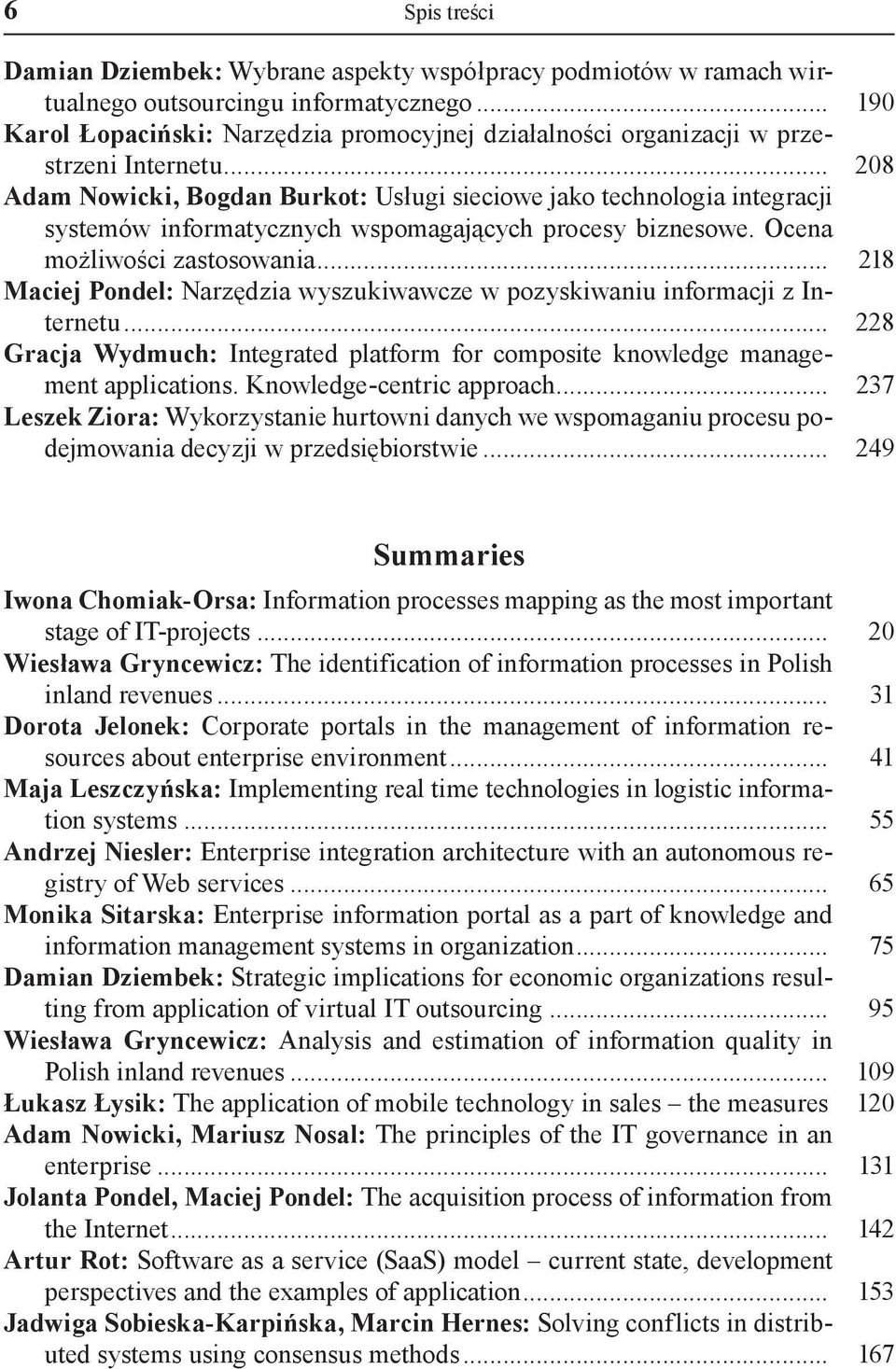 .. 208 Adam owicki, Bogdan Burkot: Usługi sieciowe jako technologia integracji systemów informatycznych wspomagających procesy biznesowe. Ocena możliwości zastosowania.