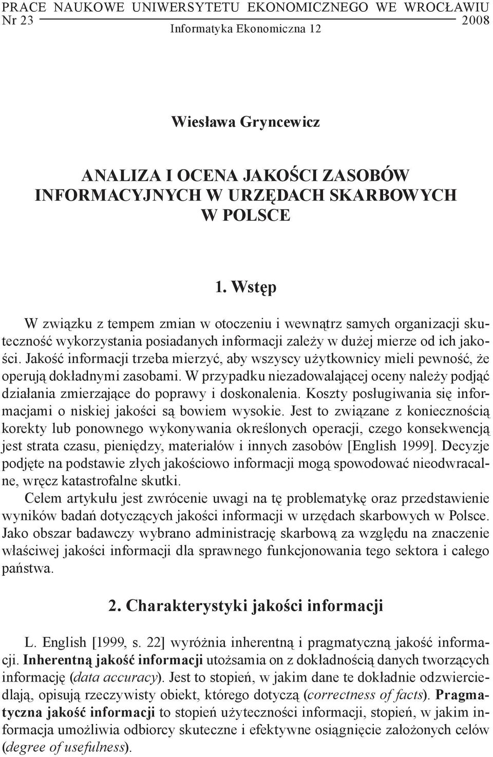 Jakość informacji trzeba mierzyć, aby wszyscy użytkownicy mieli pewność, że operują dokładnymi zasobami.