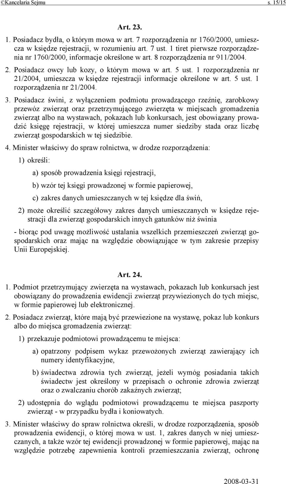 1 rozporządzenia nr 21/2004, umieszcza w księdze rejestracji informacje określone w art. 5 ust. 1 rozporządzenia nr 21/2004. 3.