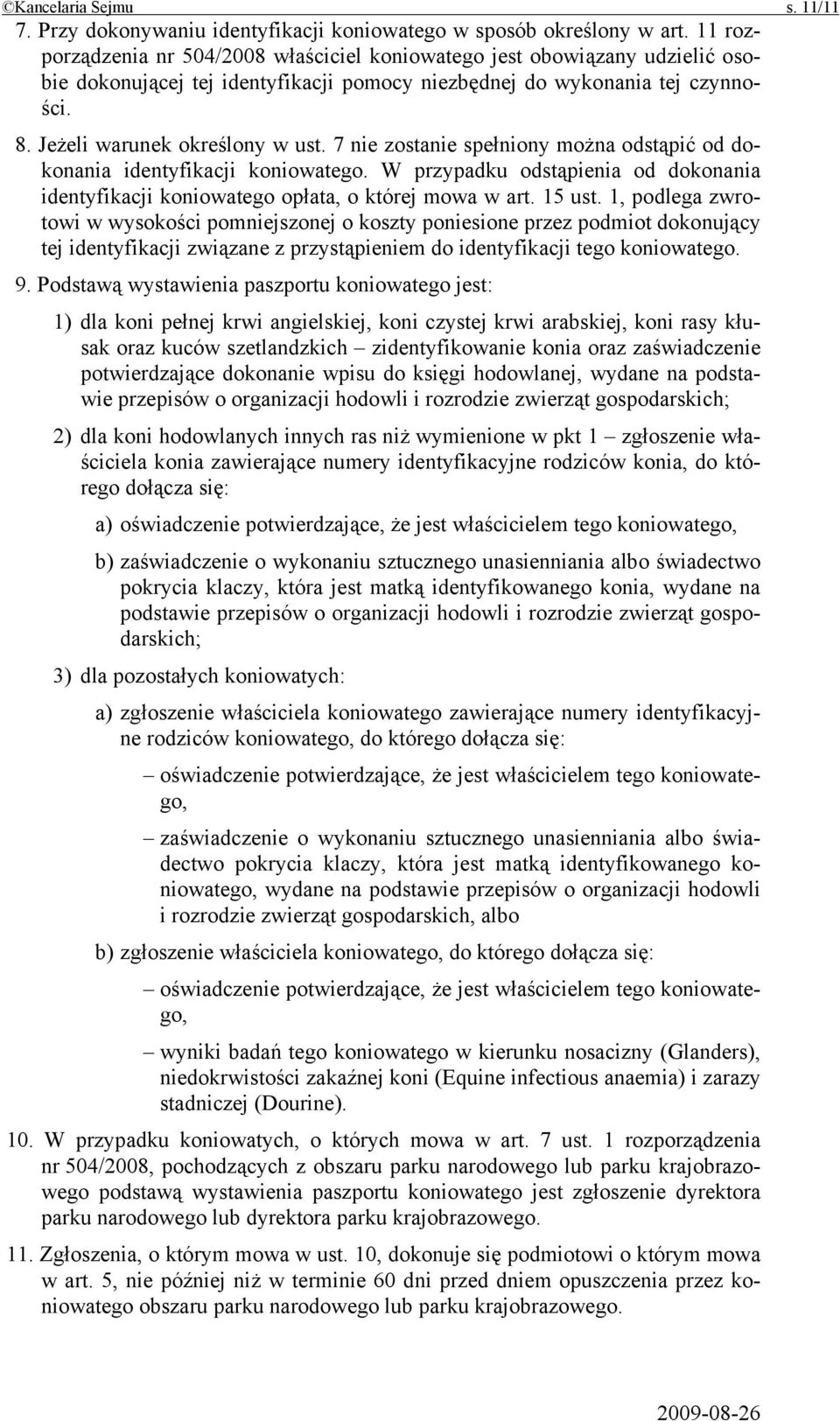 7 nie zostanie spełniony można odstąpić od dokonania identyfikacji koniowatego. W przypadku odstąpienia od dokonania identyfikacji koniowatego opłata, o której mowa w art. 15 ust.