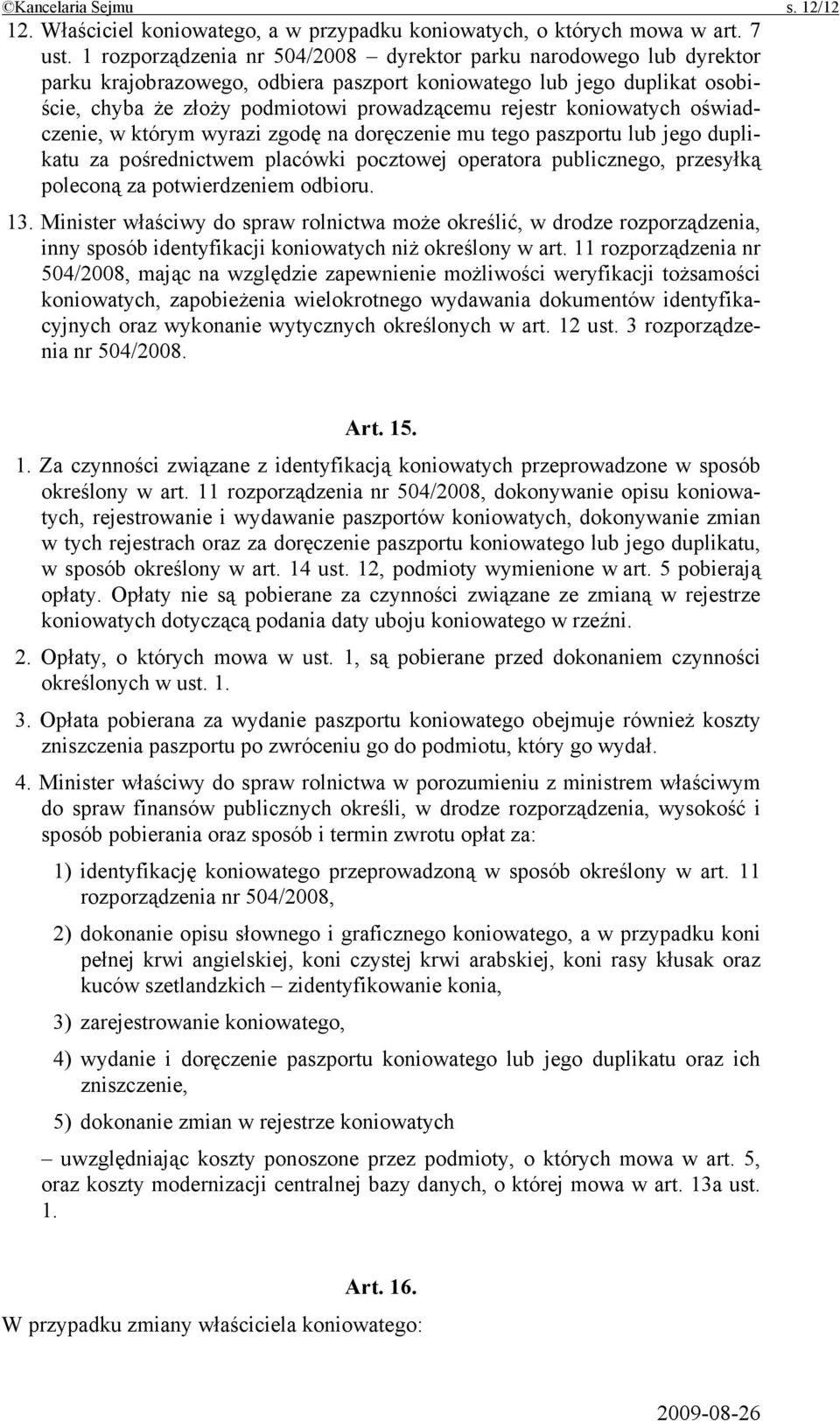 koniowatych oświadczenie, w którym wyrazi zgodę na doręczenie mu tego paszportu lub jego duplikatu za pośrednictwem placówki pocztowej operatora publicznego, przesyłką poleconą za potwierdzeniem