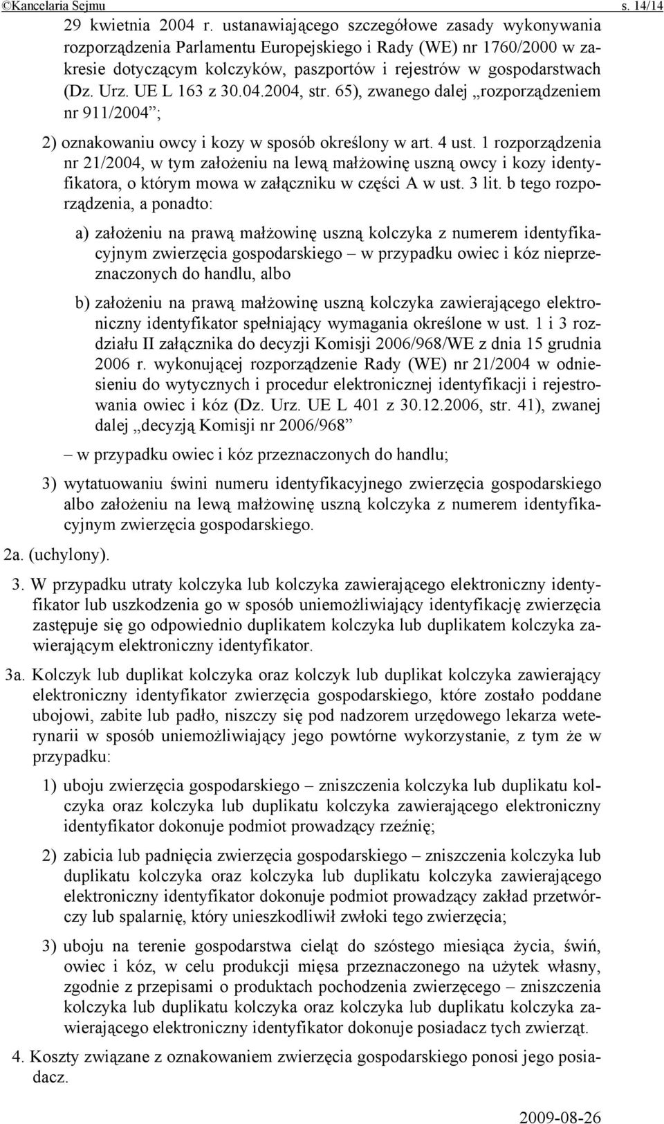 UE L 163 z 30.04.2004, str. 65), zwanego dalej rozporządzeniem nr 911/2004 ; 2) oznakowaniu owcy i kozy w sposób określony w art. 4 ust.