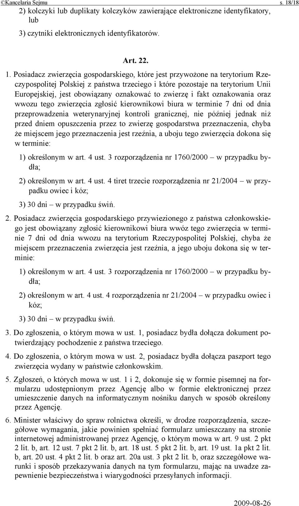 Posiadacz zwierzęcia gospodarskiego, które jest przywożone na terytorium Rzeczypospolitej Polskiej z państwa trzeciego i które pozostaje na terytorium Unii Europejskiej, jest obowiązany oznakować to