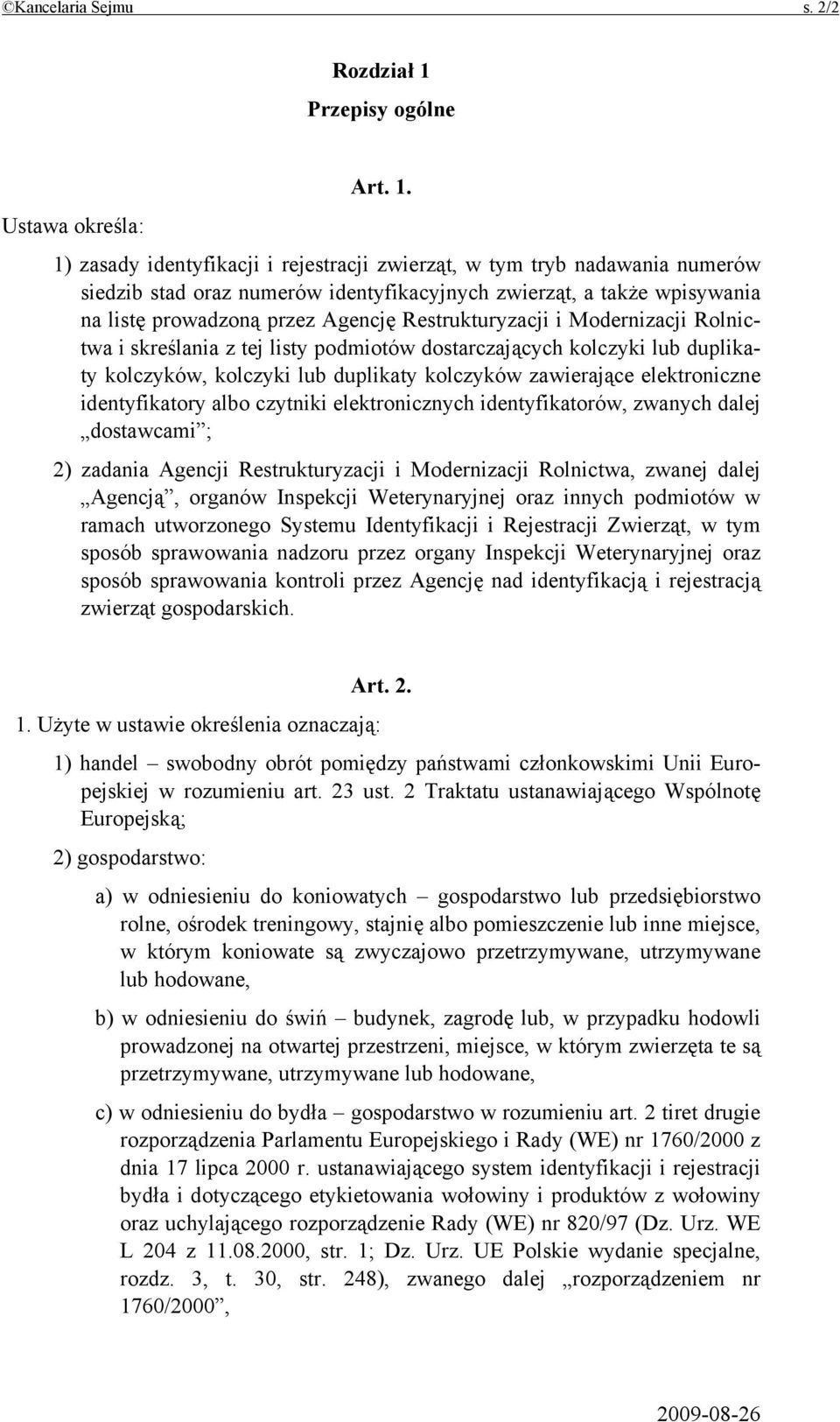 1) zasady identyfikacji i rejestracji zwierząt, w tym tryb nadawania numerów siedzib stad oraz numerów identyfikacyjnych zwierząt, a także wpisywania na listę prowadzoną przez Agencję