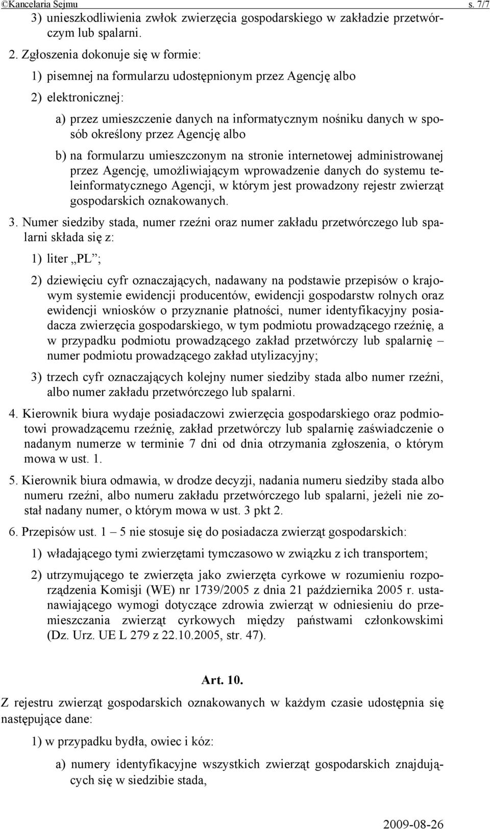 Agencję albo b) na formularzu umieszczonym na stronie internetowej administrowanej przez Agencję, umożliwiającym wprowadzenie danych do systemu teleinformatycznego Agencji, w którym jest prowadzony