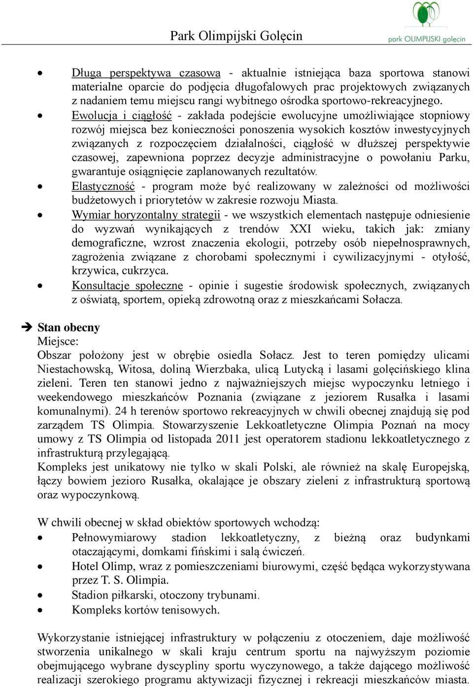 Ewolucja i ciągłość - zakłada podejście ewolucyjne umożliwiające stopniowy rozwój miejsca bez konieczności ponoszenia wysokich kosztów inwestycyjnych związanych z rozpoczęciem działalności, ciągłość