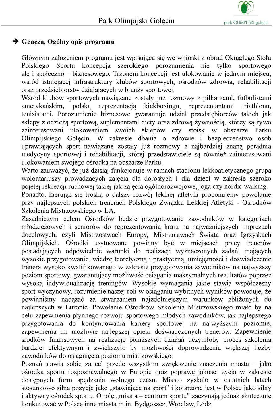 Trzonem koncepcji jest ulokowanie w jednym miejscu, wśród istniejącej infrastruktury klubów sportowych, ośrodków zdrowia, rehabilitacji oraz przedsiębiorstw działających w branży sportowej.