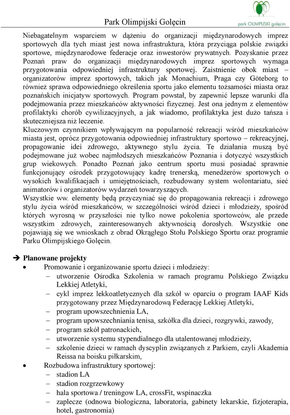 Zaistnienie obok miast organizatorów imprez sportowych, takich jak Monachium, Praga czy Göteborg to również sprawa odpowiedniego określenia sportu jako elementu tożsamości miasta oraz poznańskich