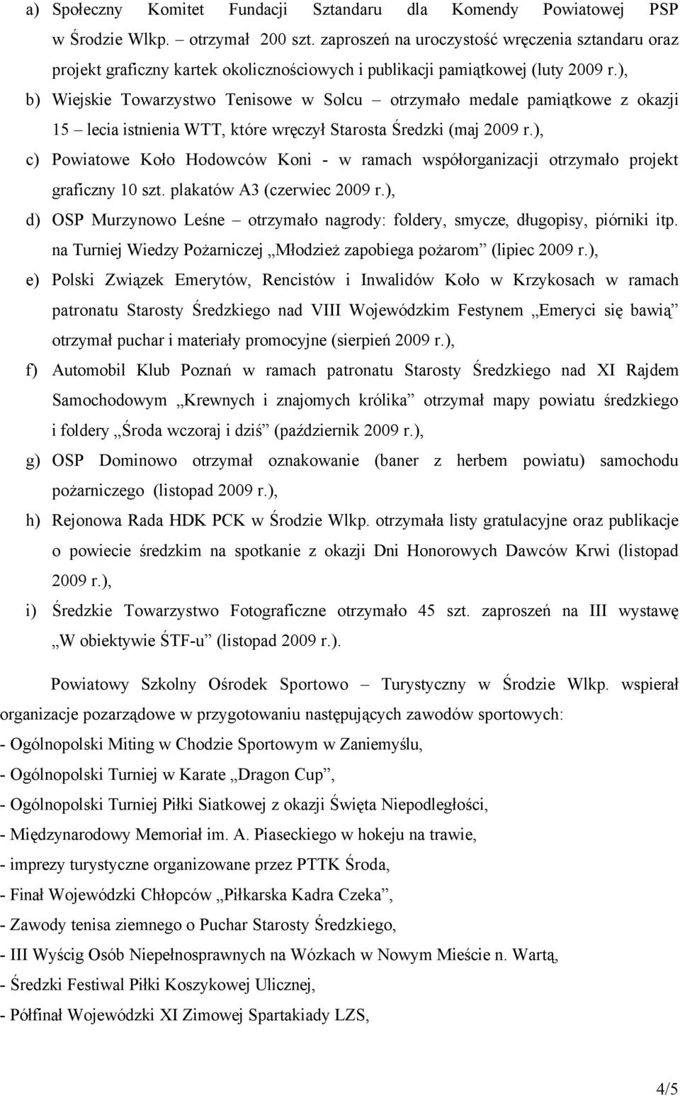 ), b) Wiejskie Towarzystwo Tenisowe w Solcu otrzymało medale pamiątkowe z okazji 15 lecia istnienia WTT, ktñre wręczył Starosta Średzki (maj 2009 r.