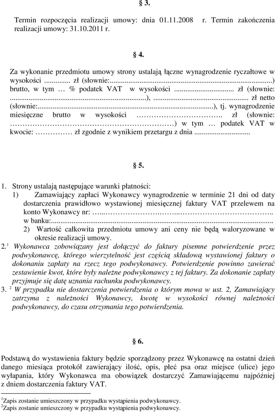 wynagrodzenie miesięczne brutto w wysokości.. zł (słownie: ) w tym podatek VAT w kwocie: zł zgodnie z wynikiem przetargu z dnia... 5. 1.