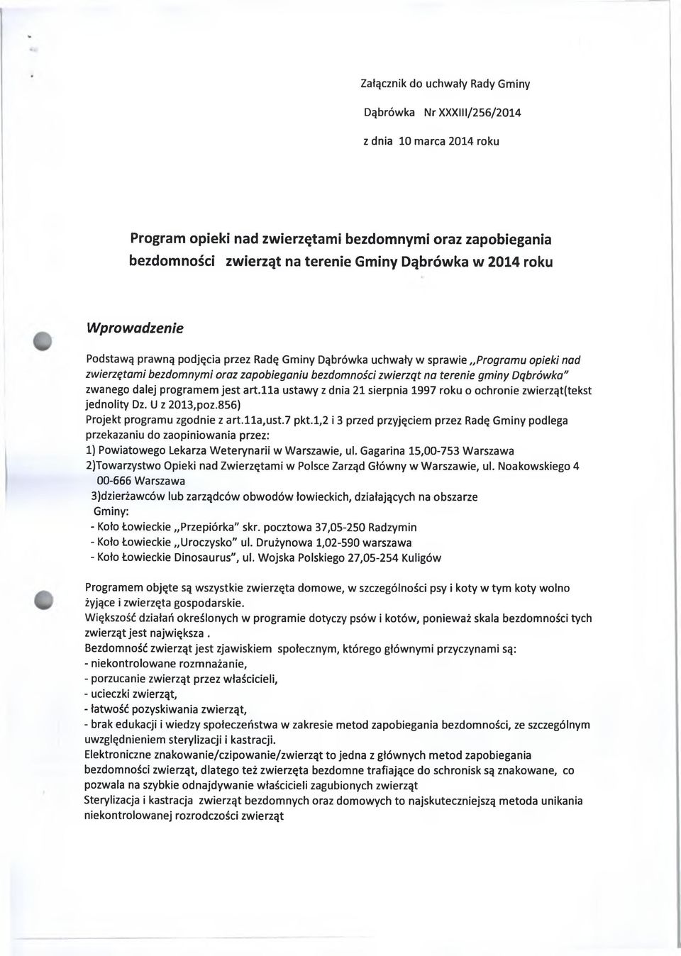 zwanego dalej programem jest art.lla ustawy z dnia 21 sierpnia 1997 roku o ochronie zwierząt(tekst jednolity Dz. U z 2013,poz.856) Projekt programu zgodnie z art.lla,ust.7 pkt.