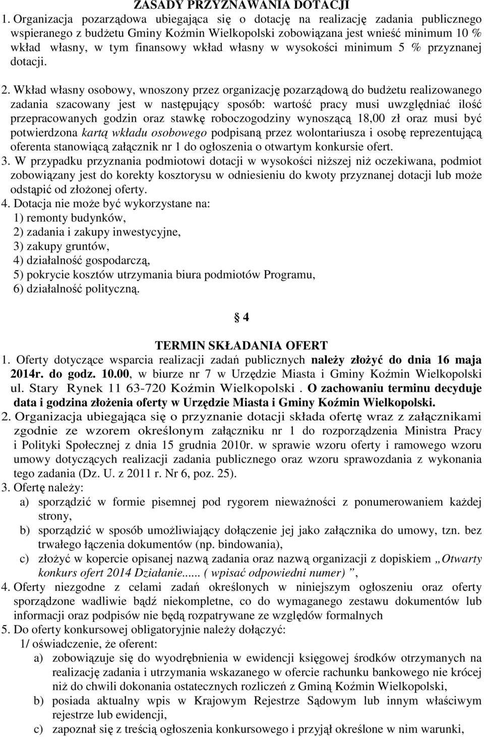 wkład własny w wysokości minimum 5 % przyznanej dotacji. 2.