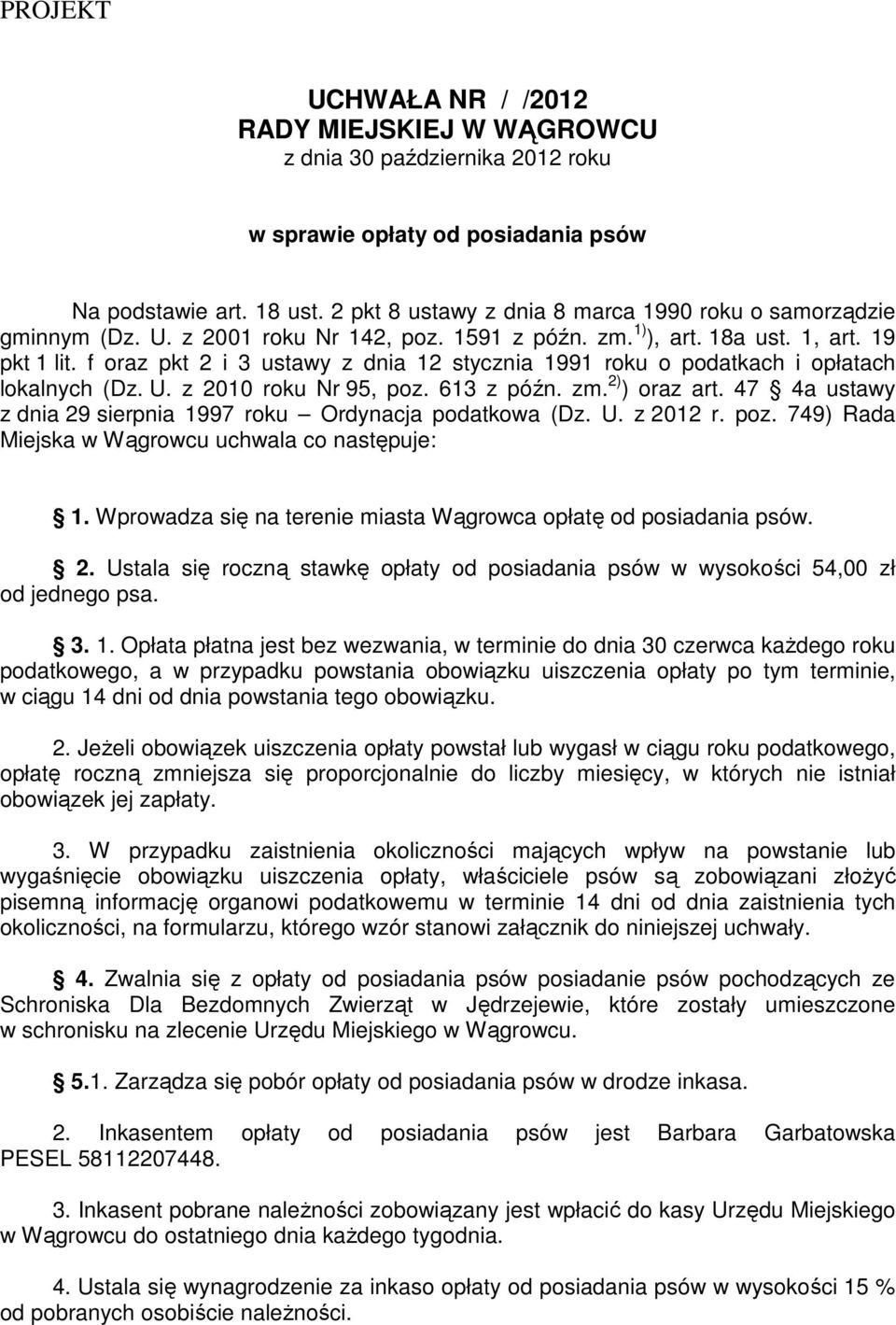 47 4a ustawy z dnia 29 sierpnia 1997 roku Ordynacja podatkowa (Dz. U. z 2012 r. poz. 749) Rada Miejska w Wągrowcu uchwala co następuje: 1.