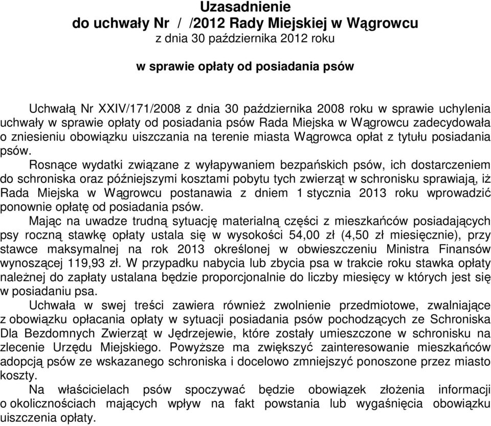 Rosnące wydatki związane z wyłapywaniem bezpańskich psów, ich dostarczeniem do schroniska oraz późniejszymi kosztami pobytu tych zwierząt w schronisku sprawiają, iż Rada Miejska w Wągrowcu postanawia