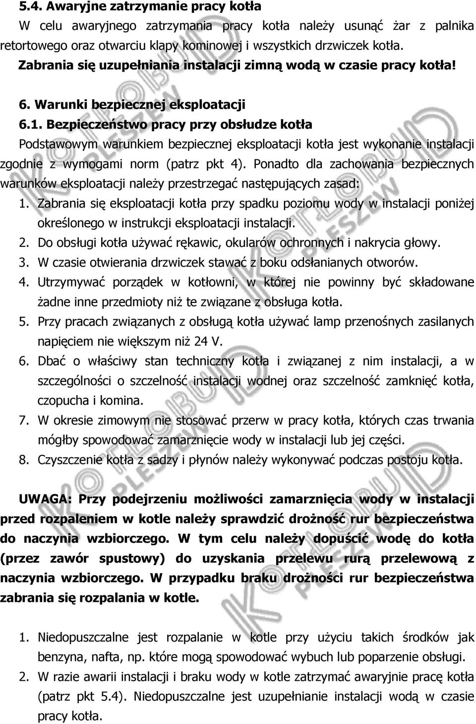 Bezpieczeństwo pracy przy obsłudze kotła Podstawowym warunkiem bezpiecznej eksploatacji kotła jest wykonanie instalacji zgodnie z wymogami norm (patrz pkt 4).