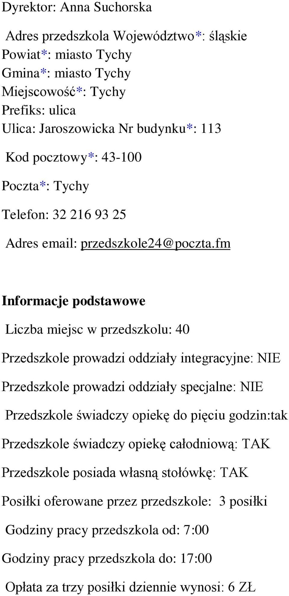 fm Informacje podstawowe Liczba miejsc w przedszkolu: 40 Przedszkole prowadzi oddziały integracyjne: NIE Przedszkole prowadzi oddziały specjalne: NIE Przedszkole świadczy opiekę