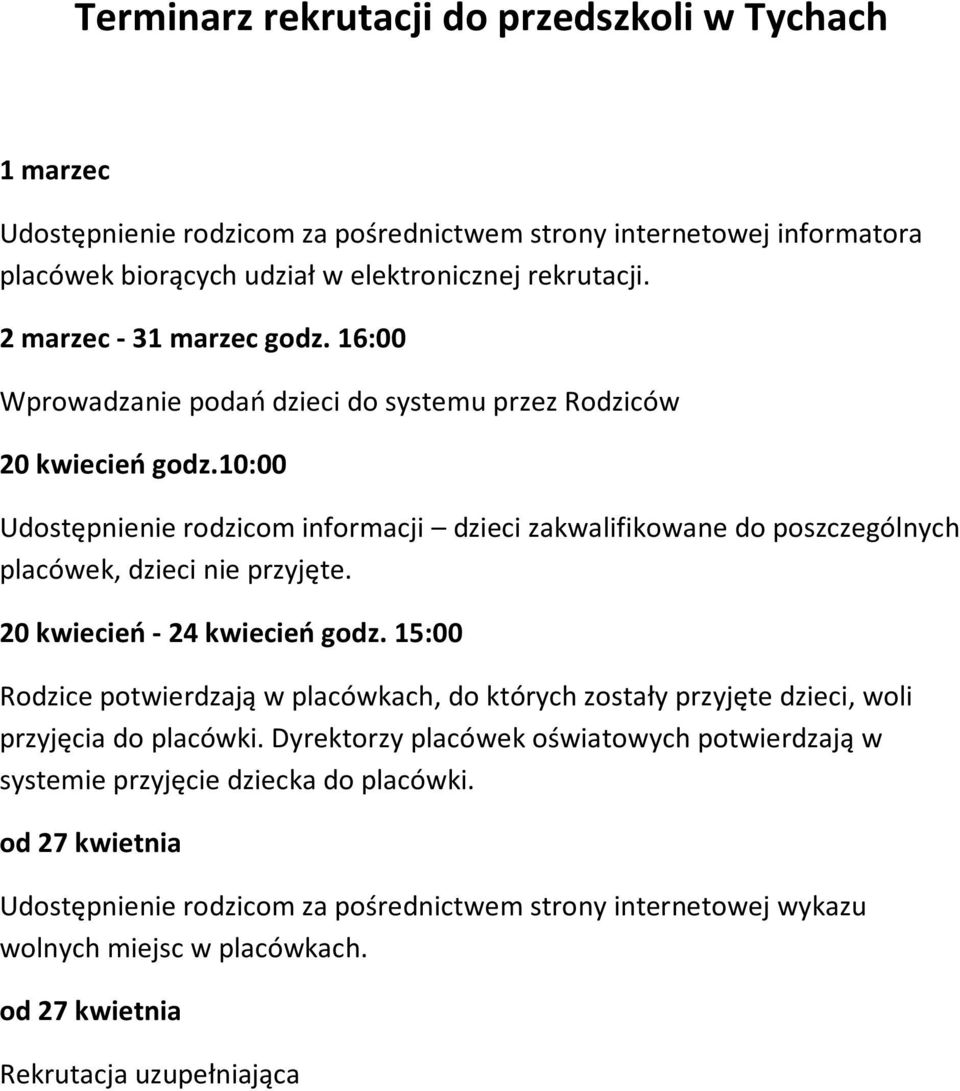 10:00 Udostępnienie rodzicom informacji dzieci zakwalifikowane do poszczególnych placówek, dzieci nie przyjęte. 20 kwiecień - 24 kwiecień godz.