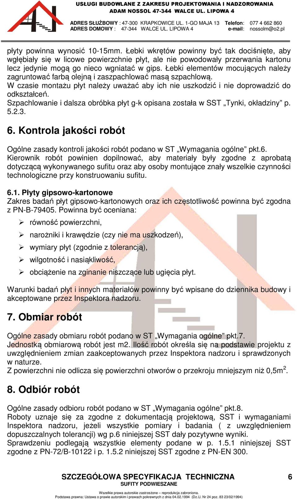 Szpachlowanie i dalsza obróbka płyt g-k opisana została w SST Tynki, okładziny p. 5.2.3. 6.