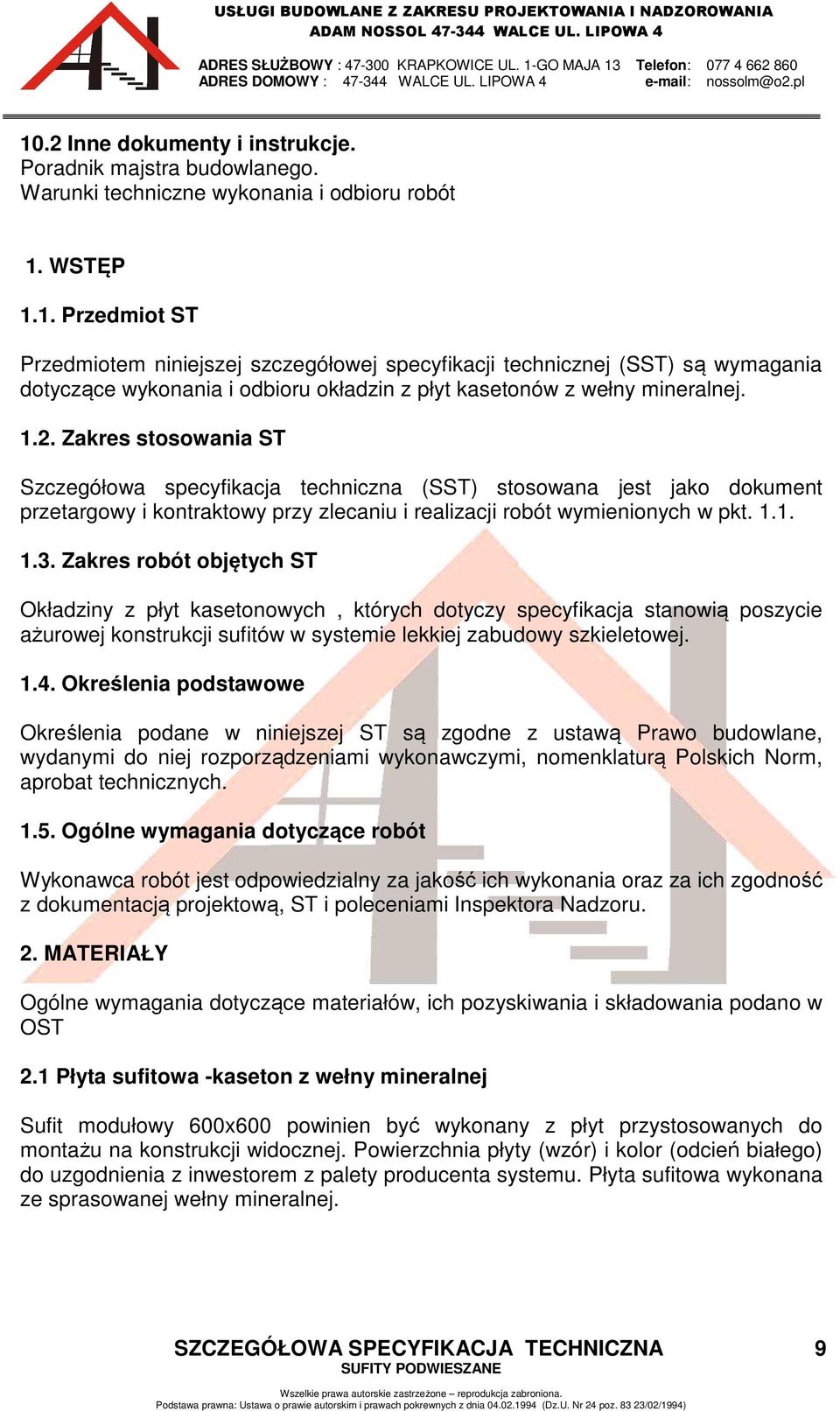 Zakres robót objętych ST Okładziny z płyt kasetonowych, których dotyczy specyfikacja stanowią poszycie ażurowej konstrukcji sufitów w systemie lekkiej zabudowy szkieletowej. 1.4.