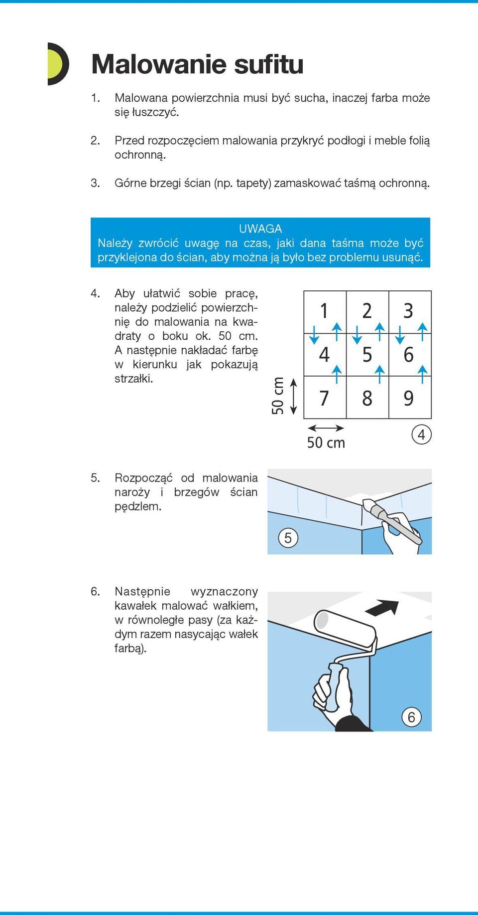 UWAGA Należy zwrócić uwagę na czas, jaki dana taśma może być przyklejona do ścian, aby można ją było bez problemu usunąć. 4.