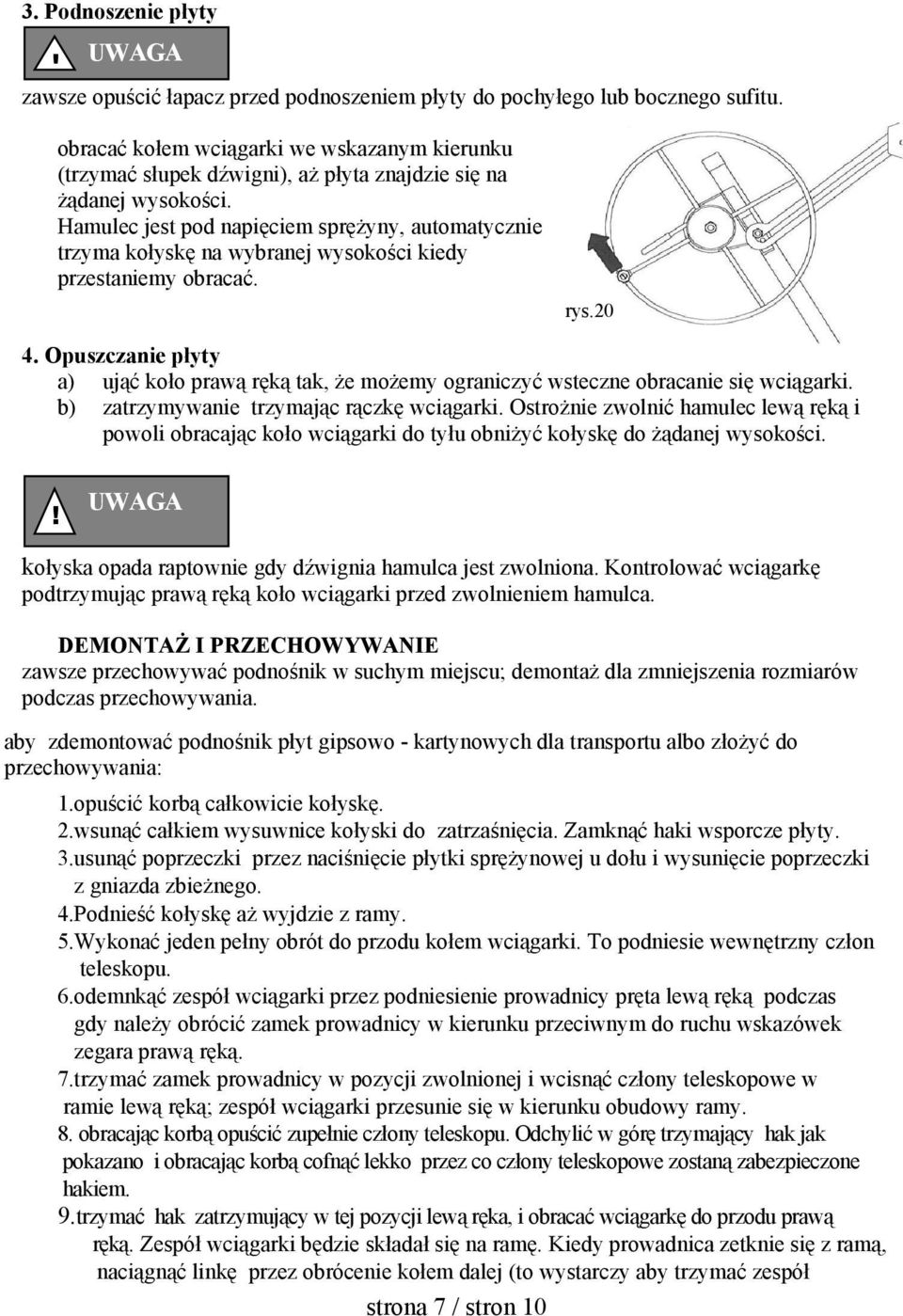 Hamulec jest pod napięciem sprężyny, automatycznie trzyma kołyskę na wybranej wysokości kiedy przestaniemy obracać. rys.0 4.