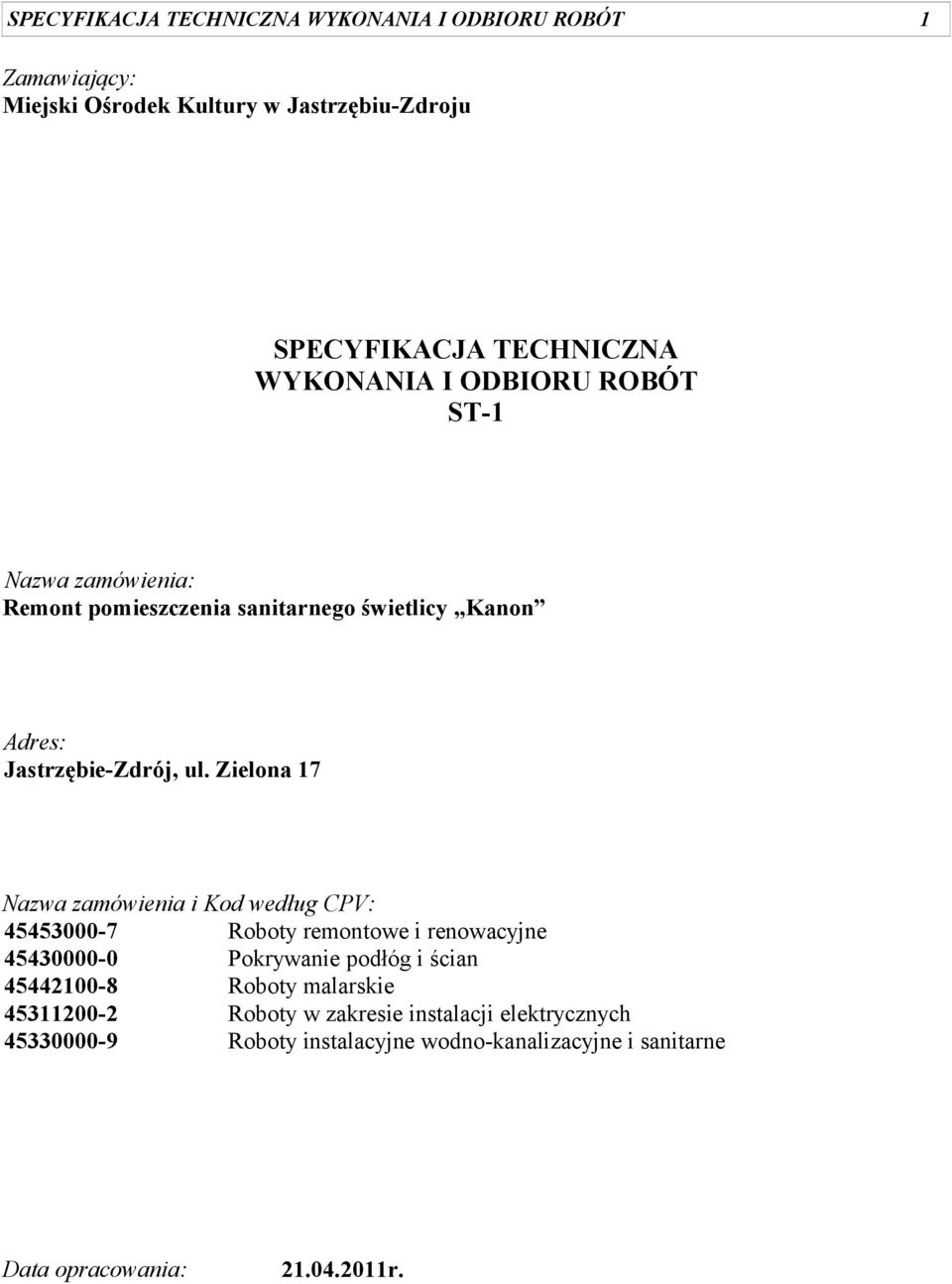 Zielona 17 Nazwa zamówienia i Kod według CPV: 45453000-7 Roboty remontowe i renowacyjne 45430000-0 Pokrywanie podłóg i ścian 45442100-8