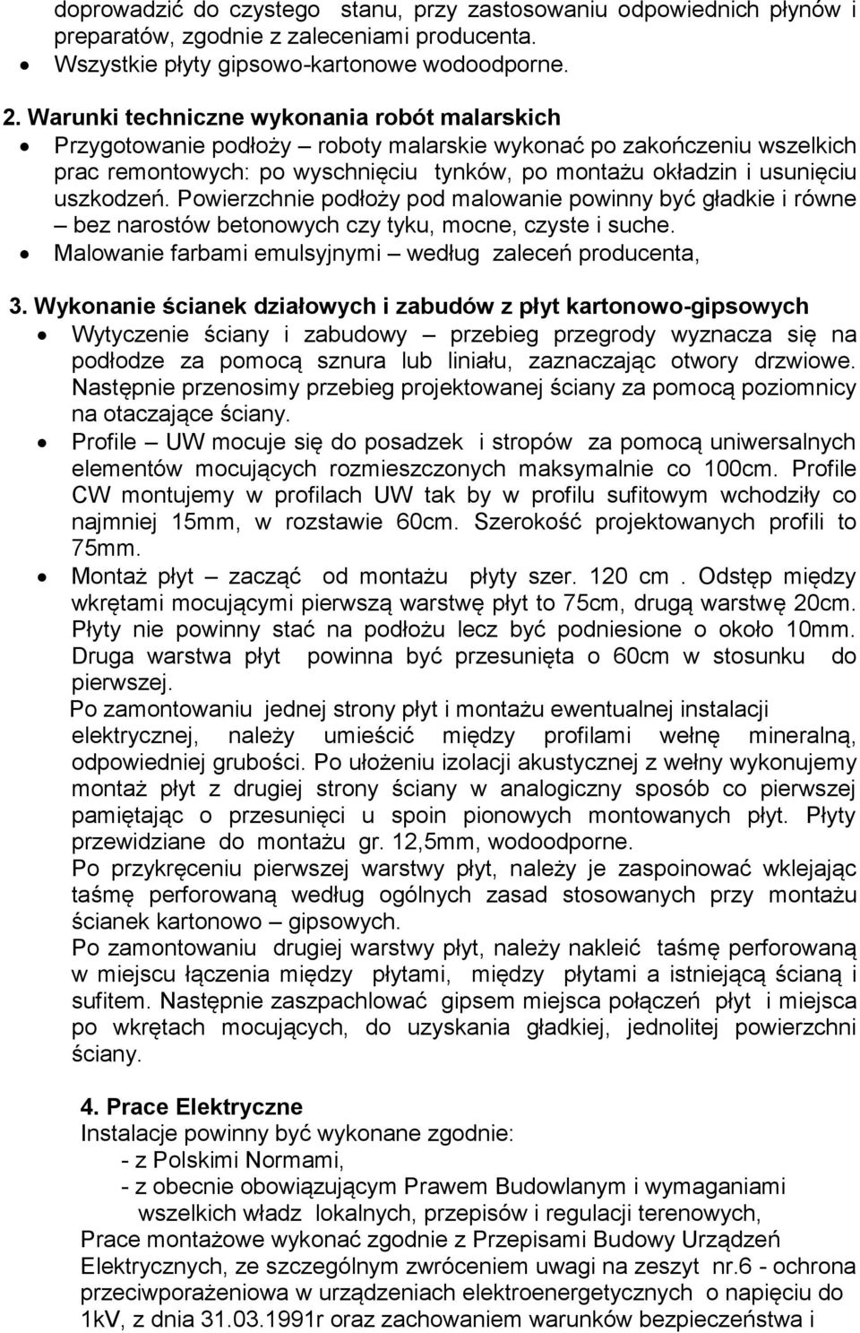 uszkodzeń. Powierzchnie podłoży pod malowanie powinny być gładkie i równe bez narostów betonowych czy tyku, mocne, czyste i suche. Malowanie farbami emulsyjnymi według zaleceń producenta, 3.