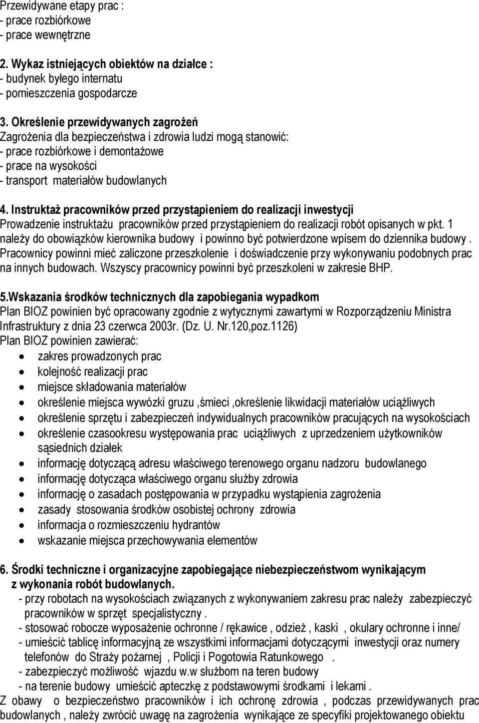 Instruktaż pracowników przed przystąpieniem do realizacji inwestycji Prowadzenie instruktażu pracowników przed przystąpieniem do realizacji robót opisanych w pkt.