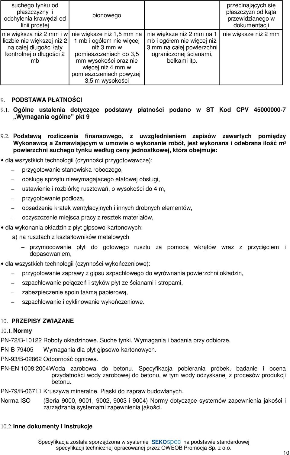 mm na całej powierzchni ograniczonej ścianami, belkami itp. przecinających się płaszczyzn od kąta przewidzianego w dokumentacji nie większe niŝ 2 mm 9. PODSTAWA PŁATNOŚCI 9.1.