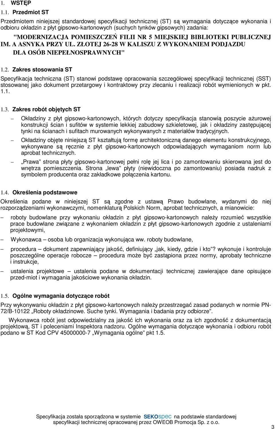 -28 W KALISZU Z WYKONANIEM PODJAZDU DLA OSÓB NIEPEŁNOSPRAWNYCH" 1.2. Zakres stosowania ST Specyfikacja techniczna (ST) stanowi podstawę opracowania szczegółowej specyfikacji technicznej (SST)